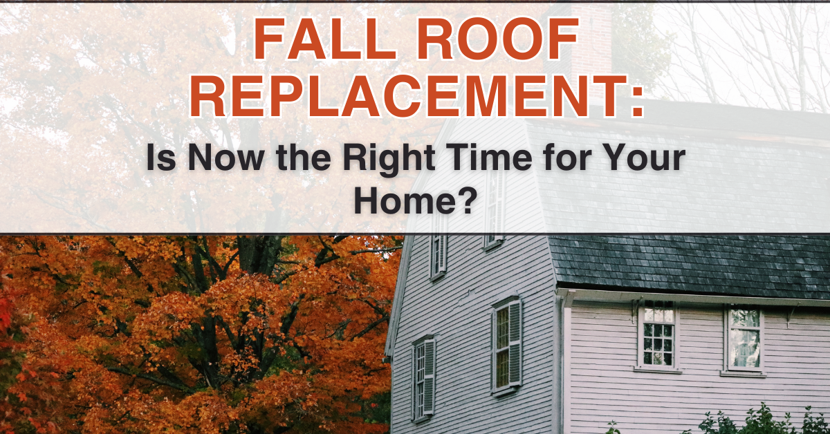 Fall Roof Replacement Is Now the Right Time for Your Home