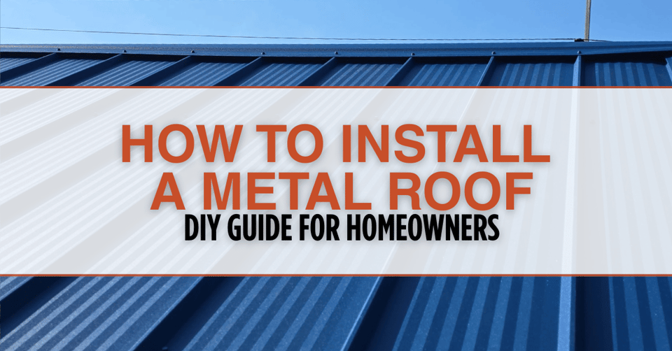 How to Install a Metal Roof DIY Guide for Homeowners (1)