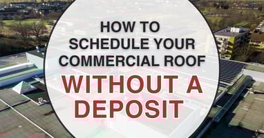 How to Schedule Your Commercial Roof Without a Deposit