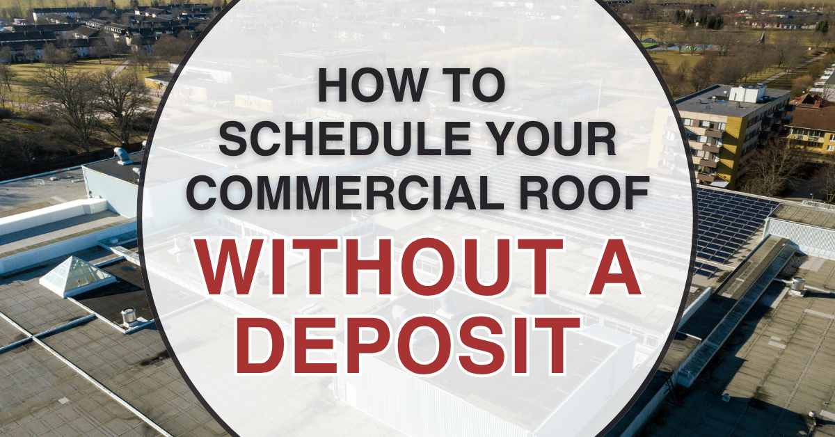 How to Schedule Your Commercial Roof Without a Deposit