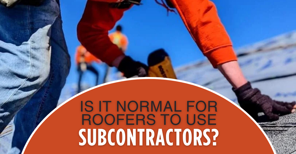 Is it Normal for Roofers to Use Subcontractors