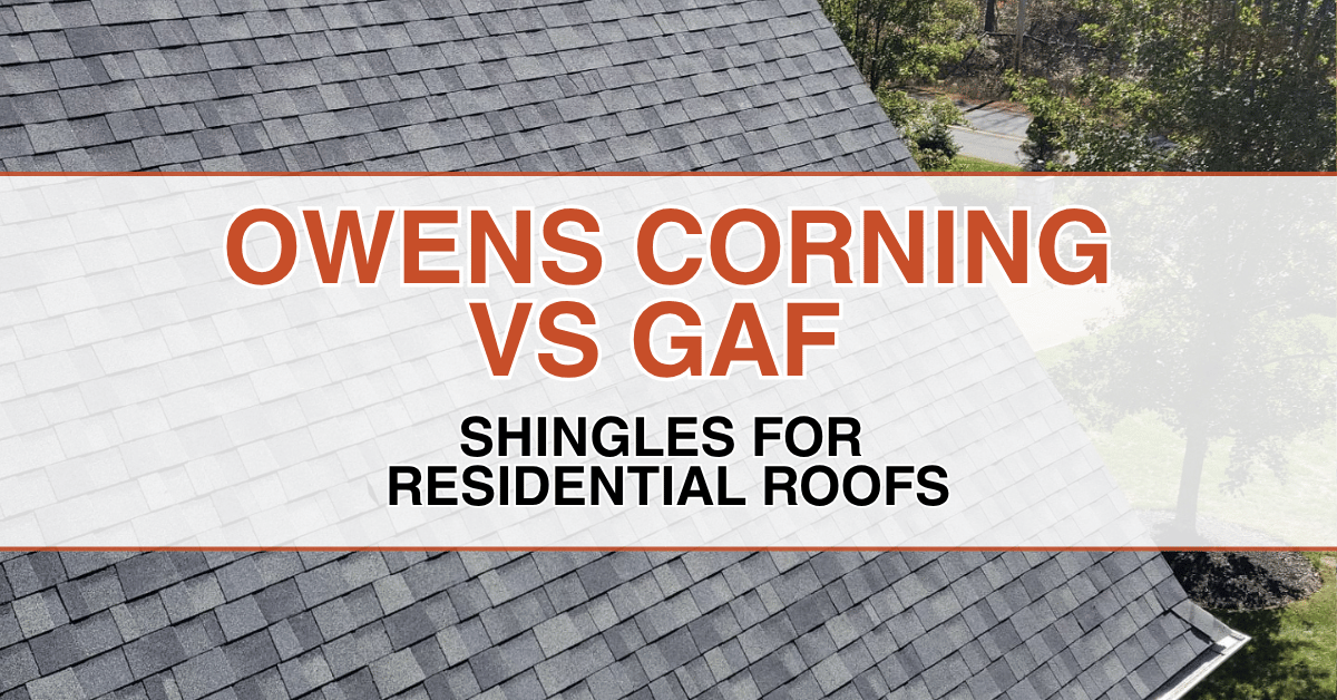 Owens Corning vs GAF Shingles for Residential Roofs