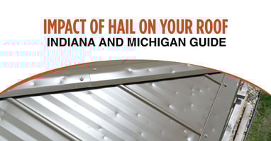 Impact of Hail on Your Roof: Indiana and Michigan Guide