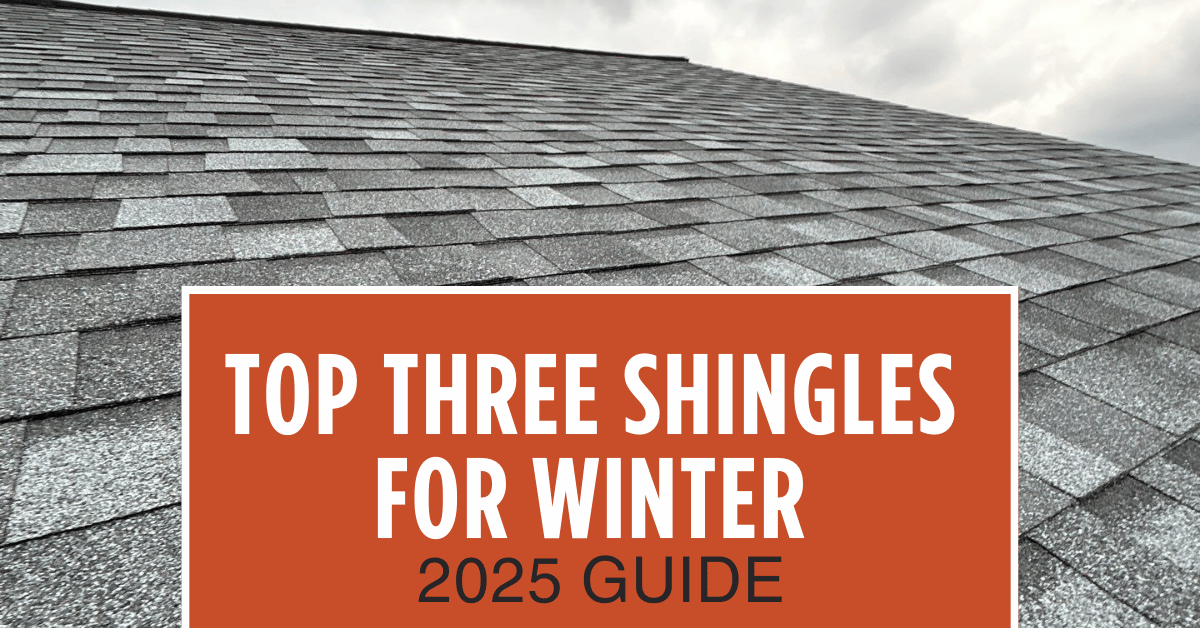 Top Three Shingles for Winter Roof Replacement (2025 Guide)