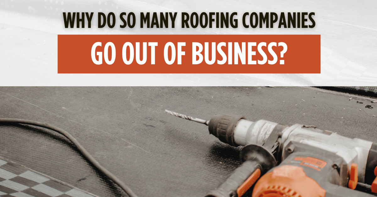 Why Do So Many Roofing Companies Go Out of Business