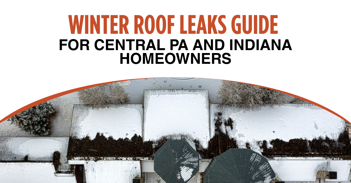 Winter Roof Leaks Guide for Central PA and Indiana Homeowners