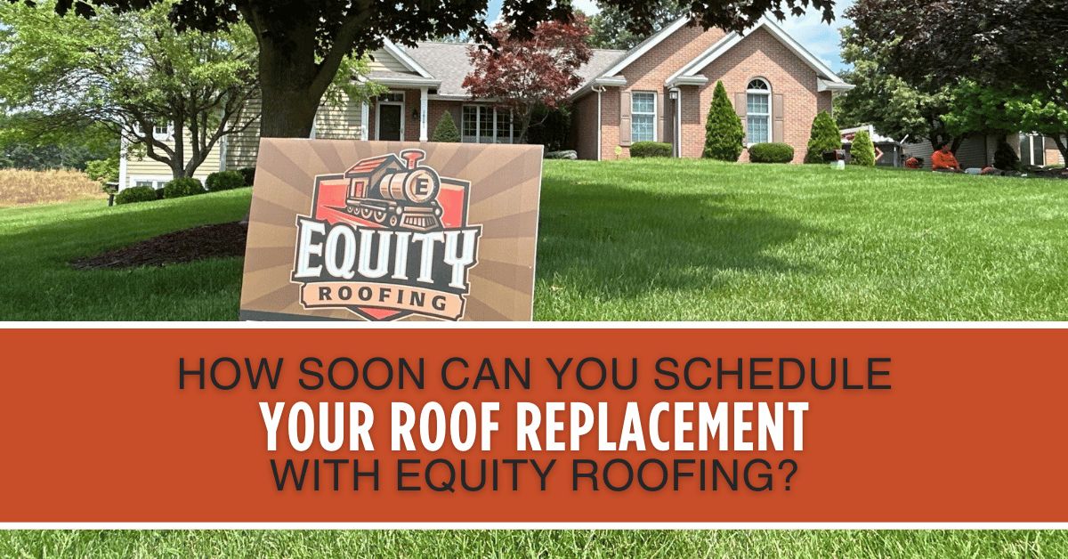 how soon can you schedule your roof replacement with Equity Roofing