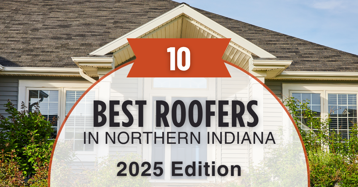 10 Best Roofers in Northern Indiana 2025 Edition
