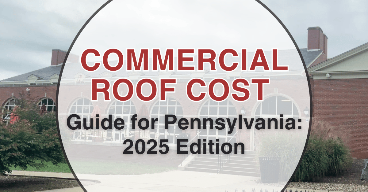 Commercial roof cost guide for Pennsylvania: 2025 Edition