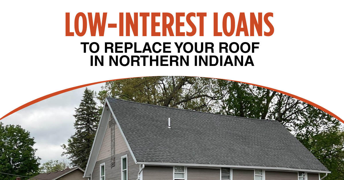 Low-interest loans to replace your roof in Northern Indiana