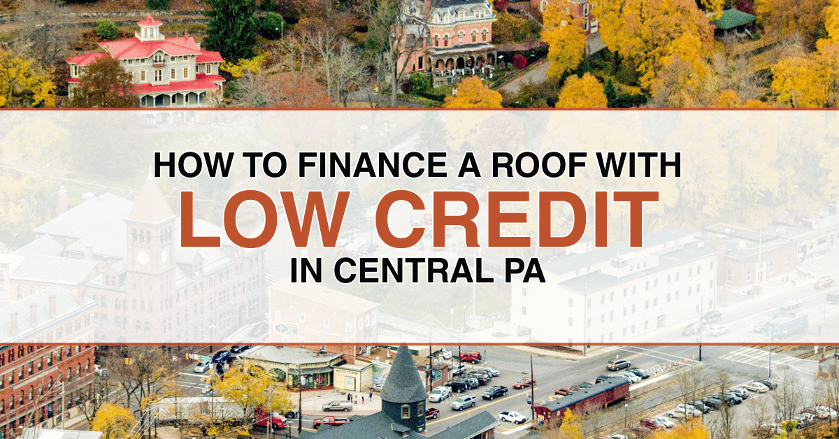 How to Finance a Roof With Low Credit in Central PA