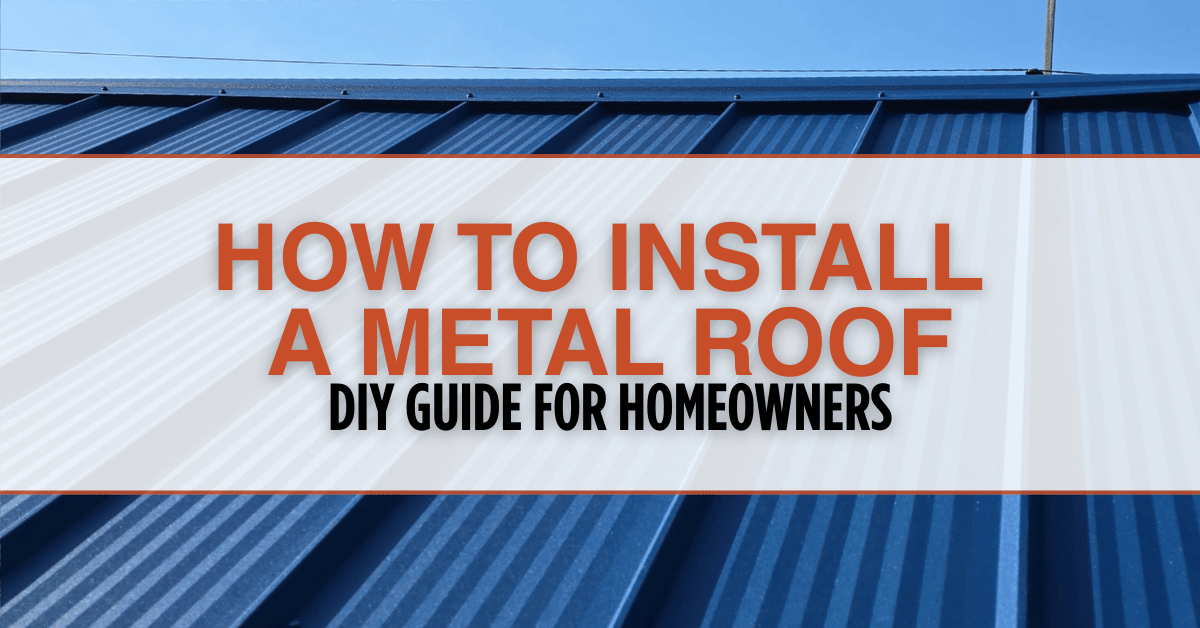 How to install a metal roof DIY Guide for Homeowners