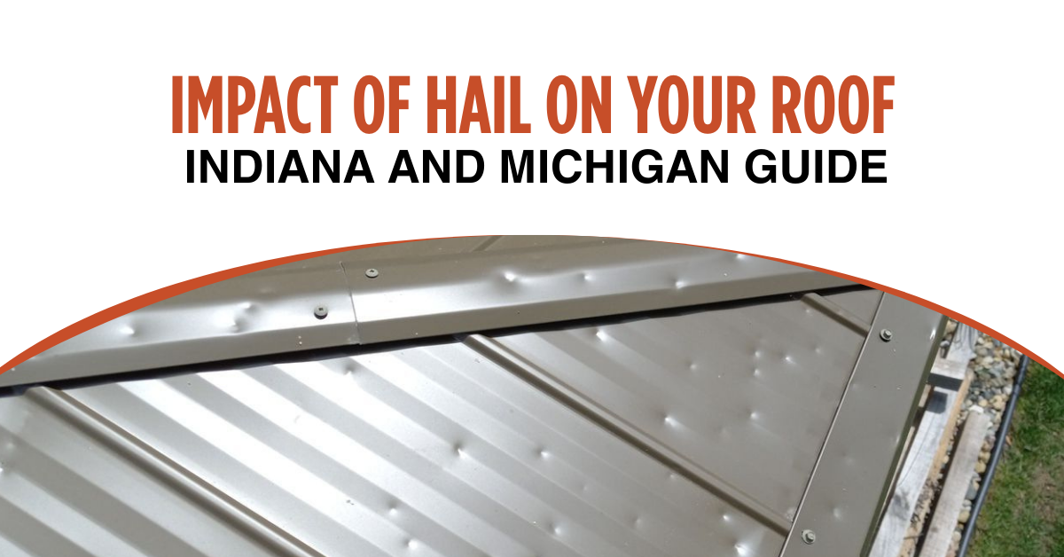 Impact of Hail on Your Roof: Indiana and Michigan Guide