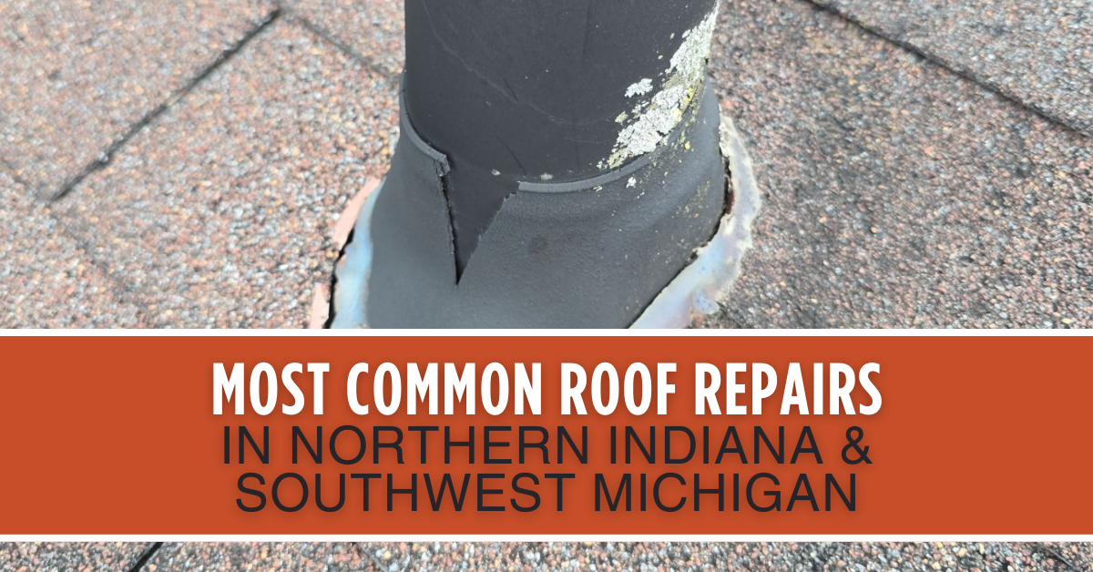 The Most Common Roof Repairs in Northern Indiana & Southwest Michigan
