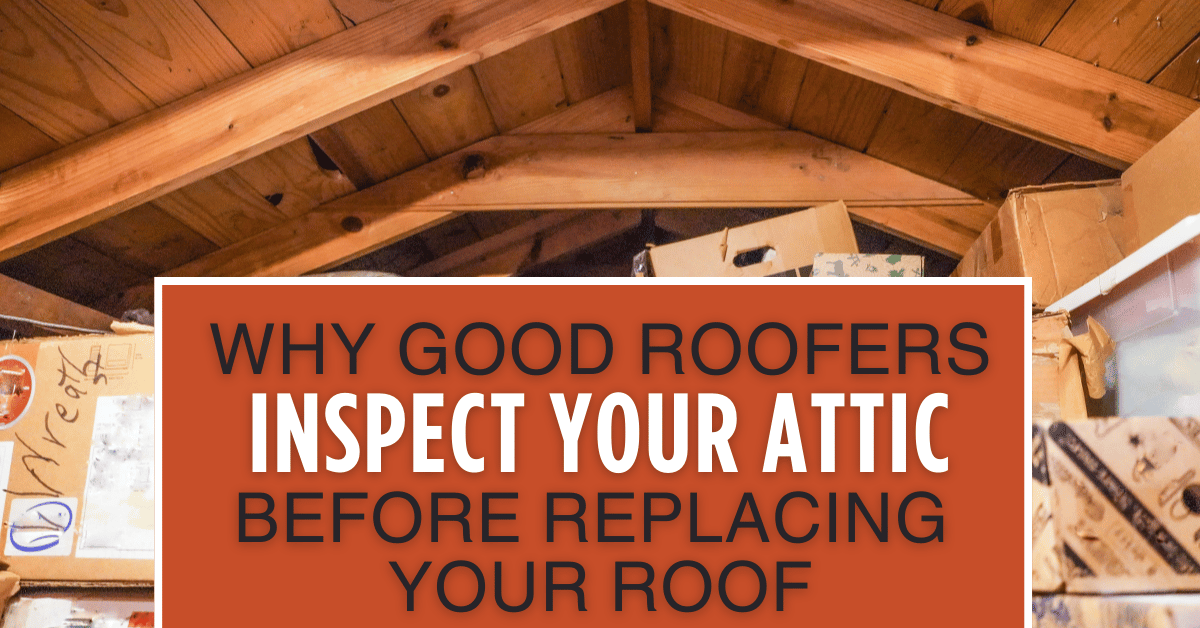 Why Good Roofers Inspect Your Attic Before Replacing Your Roof