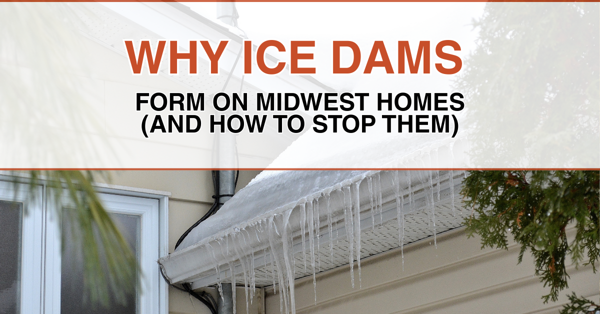 Why Ice Dams Form on Midwest Homes (And How to Stop Them)